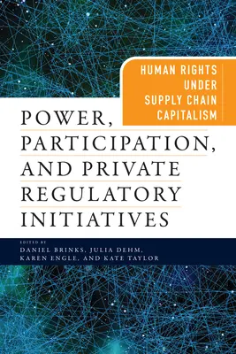 Macht, Partizipation und private Regulierungsinitiativen: Menschenrechte im Kapitalismus der Versorgungskette - Power, Participation, and Private Regulatory Initiatives: Human Rights Under Supply Chain Capitalism