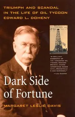 Die dunkle Seite des Schicksals: Triumph und Skandal im Leben des Öl-Tycoons Edward L. Doheny - Dark Side of Fortune: Triumph and Scandal in the Life of Oil Tycoon Edward L. Doheny