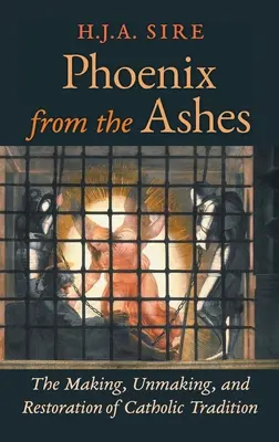 Phönix aus der Asche: Die Entstehung, Entfaltung und Wiederherstellung der katholischen Tradition - Phoenix from the Ashes: The Making, Unmaking, and Restoration of Catholic Tradition