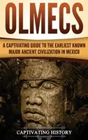 Olmeken: Ein fesselndes Handbuch über die älteste bekannte antike Zivilisation in Mexiko - Olmecs: A Captivating Guide to the Earliest Known Major Ancient Civilization in Mexico