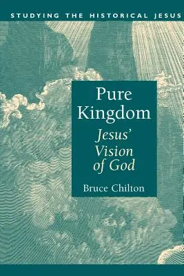 Reines Königreich: Jesus' Vision von Gott - Pure Kingdom: Jesus' Vision of God