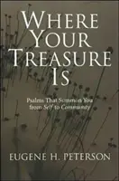 Wo dein Schatz ist: Psalmen, die dich von dir selbst zur Gemeinschaft rufen - Where Your Treasure Is: Psalms That Summon You from Self to Community