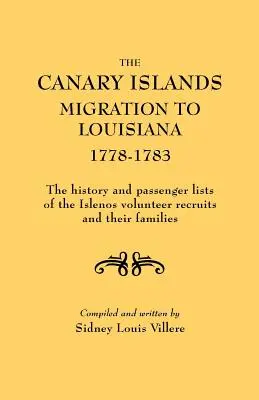 The Canary Islands Migration to Louisiana, 1778-1783. Die Geschichte und Passagierlisten der freiwilligen Rekruten der Islenos und ihrer Familien - The Canary Islands Migration to Louisiana, 1778-1783. the History and Passenger Lists of the Islenos Volunteer Recruits and Their Families