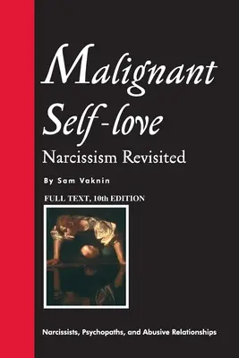 Bösartige Selbstliebe: Narzissmus Revisited (VOLLTEXT, 10. Auflage) - Malignant Self-love: Narcissism Revisited (FULL TEXT, 10th edition)