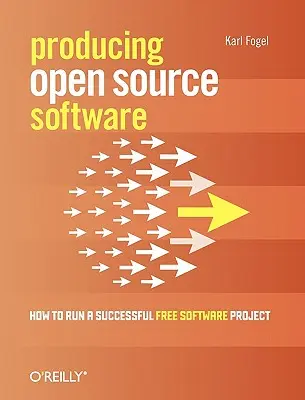 Herstellung von Open-Source-Software: Wie man ein erfolgreiches Freies-Software-Projekt leitet - Producing Open Source Software: How to Run a Successful Free Software Project