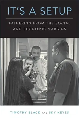 Es ist eine Falle: Vatersein von den sozialen und wirtschaftlichen Rändern aus - It's a Setup: Fathering from the Social and Economic Margins