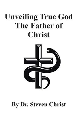 Enthüllung des wahren Gottes, des Vaters Christi - Unveiling True God The Father of Christ