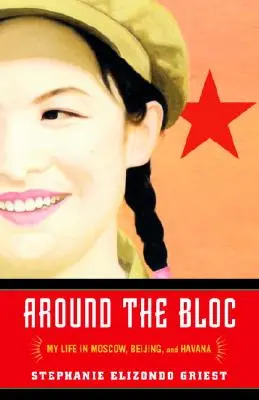 Around the Bloc: Mein Leben in Moskau, Peking und Havanna - Around the Bloc: My Life in Moscow, Beijing, and Havana