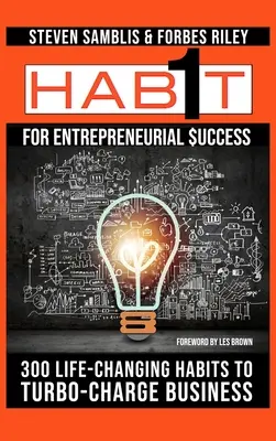 1 Habit for Entrepreneurial Success: 300 lebensverändernde Gewohnheiten, um Ihr Unternehmen auf Touren zu bringen - 1 Habit for Entrepreneurial Success: 300 Life-Changing Habits to Turbo-Charge Your Business