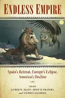 Endloses Reich: Spaniens Rückzug, Europas Finsternis, Amerikas Niedergang - Endless Empire: Spain's Retreat, Europe's Eclipse, America's Decline