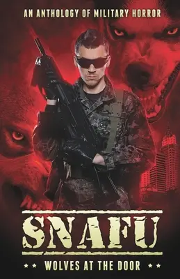 Snafu: Wölfe an der Tür: Eine Anthologie des militärischen Horrors - Snafu: Wolves at the Door: An Anthology of Military Horror