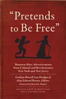 Pretends to Be Free: Anzeigen für entlaufene Sklaven aus dem kolonialen und revolutionären New York und New Jersey - Pretends to Be Free: Runaway Slave Advertisements from Colonial and Revolutionary New York and New Jersey