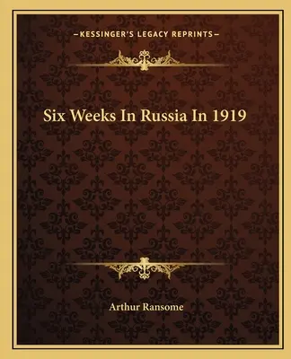 Sechs Wochen in Russland im Jahr 1919 - Six Weeks in Russia in 1919