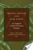 Thomas von Aquin und Karl Barth: Ein inoffizieller katholisch-protestantischer Dialog - Thomas Aquinas and Karl Barth: An Unofficial Catholic-Protestant Dialogue