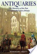 Antiquare: Die Entdeckung der Vergangenheit im Großbritannien des achtzehnten Jahrhunderts - Antiquaries: The Discovery of the Past in Eighteenth-Century Britain