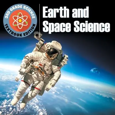 3. Klasse Naturwissenschaften: Erd- und Weltraumwissenschaften - Lehrbuchausgabe - 3rd Grade Science: Earth and Space Science - Textbook Edition