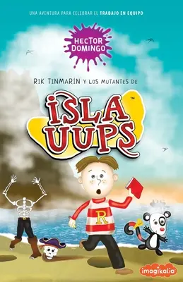 Rik Tinmarn und die Mutanten von Isla Uups: Ein Abenteuer zum Feiern der Arbeit im Team - Rik Tinmarn y los mutantes de Isla Uups: Una aventura para celebrar el trabajo en equipo