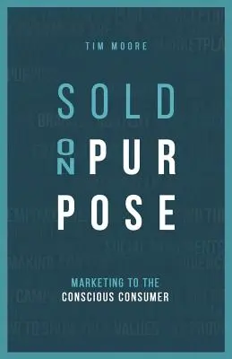 Sold On Purpose: Marketing für den bewussten Verbraucher - Sold On Purpose: Marketing to The Conscious Consumer