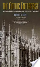 Das Unternehmen Gotik: Ein Leitfaden zum Verständnis der mittelalterlichen Kathedrale - The Gothic Enterprise: A Guide to Understanding the Medieval Cathedral