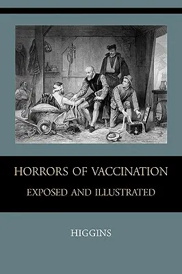 Die Schrecken der Impfung - aufgedeckt und illustriert - Horrors of Vaccination Exposed and Illustrated