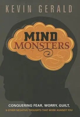 Gedankenmonster: Ängste, Sorgen, Schuldgefühle und andere negative Gedanken, die gegen Sie arbeiten, besiegen - Mind Monsters: Conquering Fear, Worry, Guilt & Other Negative Thoughts That Work Against You