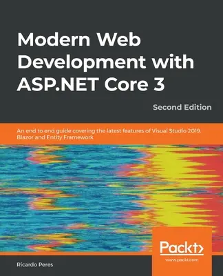 Moderne Webentwicklung mit ASP.NET Core 3 - Zweite Ausgabe: Ein durchgängiger Leitfaden, der die neuesten Funktionen von Visual Studio 2019, Blazor und Entity abdeckt - Modern Web Development with ASP.NET Core 3 - Second Edition: An end to end guide covering the latest features of Visual Studio 2019, Blazor and Entity