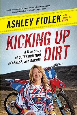 Kicking Up Dirt: Eine wahre Geschichte von Entschlossenheit, Taubheit und Wagemut - Kicking Up Dirt: A True Story of Determination, Deafness, and Daring