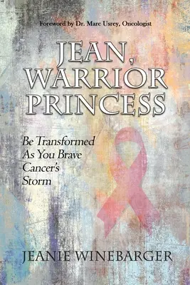 Jean, die Kriegerprinzessin: Verwandle dich, wenn du dem Krebssturm trotzt - Jean, Warrior Princess: Be Transformed As You Brave Cancer's Storm