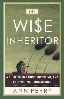Der weise Erbe: Ein Leitfaden zum Verwalten, Investieren und Genießen Ihres Erbes - The Wise Inheritor: A Guide to Managing, Investing and Enjoying Your Inheritance