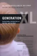 Generation XL: Gesunde, intelligente Kinder in einer High-Tech- und Junk-Food-Welt erziehen - Generation XL: Raising Healthy, Intelligent Kids in a High-Tech, Junk-Food World