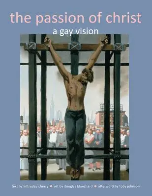 Die Passion Christi: Eine schwule Vision - The Passion of Christ: A Gay Vision