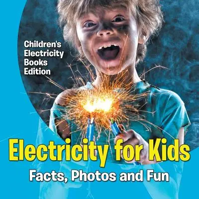 Elektrizität für Kinder: Fakten, Fotos und Spaß - Kinderbücher zur Elektrizität Edition - Electricity for Kids: Facts, Photos and Fun - Children's Electricity Books Edition