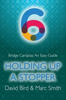 Bridge-Kartenspiel: Ein einfacher Leitfaden - 6. Einen Stopper hochhalten - Bridge Cardplay: An Easy Guide - 6. Holding Up a Stopper