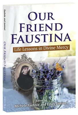 Unsere Freundin Faustina: Lebenslektionen in göttlicher Barmherzigkeit - Our Friend Faustina: Life Lessons in Divine Mercy