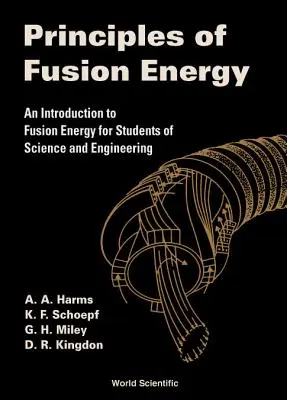 Grundlagen der Fusionsenergie: Eine Einführung in die Fusionsenergie für Studenten der Naturwissenschaften und des Ingenieurwesens - Principles of Fusion Energy: An Introduction to Fusion Energy for Students of Science and Engineering