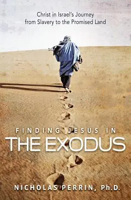 Die Suche nach Jesus im Exodus: Christus in Israels Reise aus der Sklaverei ins Gelobte Land - Finding Jesus in the Exodus: Christ in Israel's Journey from Slavery to the Promised Land
