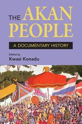 Das Volk der Akan: Eine dokumentarische Geschichte. Herausgegeben von Kwasi Konadu - The Akan People: A Documentary History. Edited by Kwasi Konadu