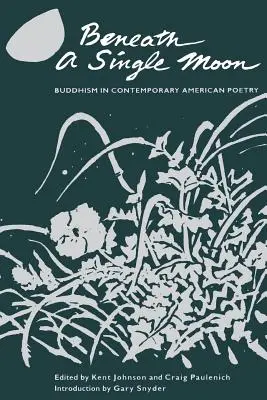 Unter einem einzigen Mond: Buddhismus in der zeitgenössischen amerikanischen Lyrik - Beneath a Single Moon: Buddhism in Contemporary American Poetry