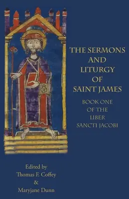 Die Predigten und die Liturgie des heiligen Jakobus: Buch I des Liber Sancti Jacobi - The Sermons and Liturgy of Saint James: Book I of the Liber Sancti Jacobi