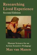 Die Erforschung gelebter Erfahrung: Humanwissenschaft für eine handlungssensible Pädagogik - Researching Lived Experience: Human Science for an Action Sensitive Pedagogy