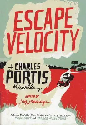 Fluchtgeschwindigkeit: Ein Charles Portis Miscellany - Escape Velocity: A Charles Portis Miscellany