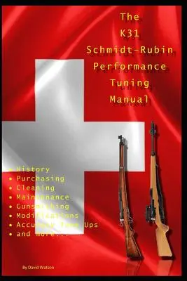 Das K31 Schmidt Rubin Leistungstuning-Handbuch: Büchsenmacher-Tipps für die Modifizierung Ihrer K31 Schmidt Rubin Gewehre. - The K31 Schmidt Rubin Performance Tuning Manual: Gunsmithing tips for modifying your K31 Schmidt Rubin rifles.