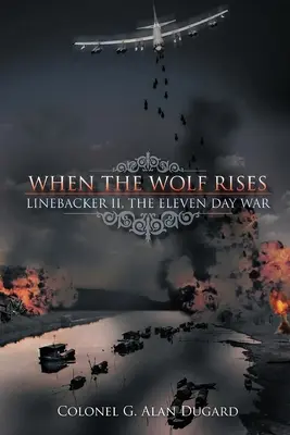 Wenn der Wolf sich erhebt: Linebacker II, Der Krieg der elf Tage - When the Wolf Rises: Linebacker II, The Eleven Day War