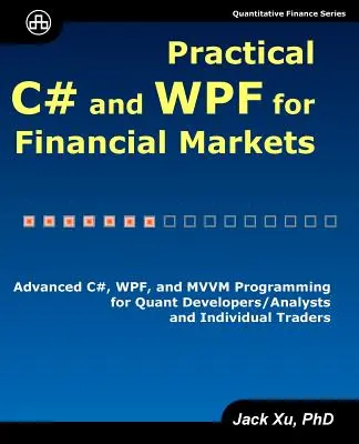 Praktisches C# und WPF für Finanzmärkte: Fortgeschrittene C#-, WPF- und MVVM-Programmierung für Quant-Entwickler/Analysten und Einzelhändler - Practical C# and WPF for Financial Markets: Advanced C#, WPF, and MVVM Programming for Quant Developers/Analysts and Individual Traders