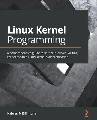 Linux-Kernel-Programmierung: Ein umfassender Leitfaden für Kernel-Interna, das Schreiben von Kernel-Modulen und die Kernel-Synchronisation - Linux Kernel Programming: A comprehensive guide to kernel internals, writing kernel modules, and kernel synchronization