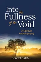 In die Fülle der Leere: Eine spirituelle Autobiographie - Into the Fullness of the Void: A Spiritual Autobiography