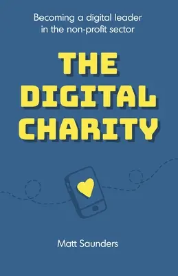 Die digitale Wohltätigkeit: Die digitale Führungsrolle im Non-Profit-Sektor - The Digital Charity: Becoming a digital leader in the non-profit sector