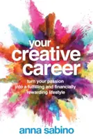 Ihre kreative Karriere: Verwandeln Sie Ihre Leidenschaft in einen erfüllenden und finanziell lohnenden Lebensstil - Your Creative Career: Turn Your Passion Into a Fulfilling and Financially Rewarding Lifestyle