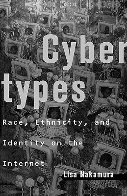 Cybertypen: - Cybertypes: Race, Ethnicity, and Identity on the Internet