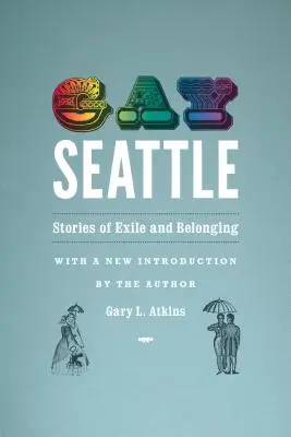 Schwules Seattle: Geschichten von Exil und Zugehörigkeit - Gay Seattle: Stories of Exile and Belonging